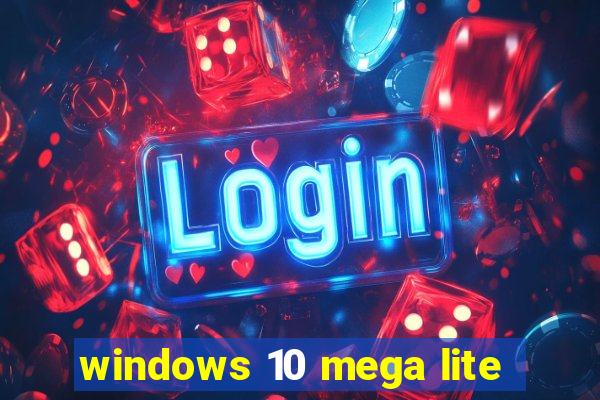 windows 10 mega lite